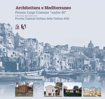 Premio Luigi Cosenza under 40, Architettura e Mediterraneo, Procida Capitale Italiana della Cultura 2022